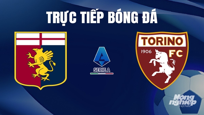 Trực tiếp bóng đá Serie A 2023/24 giữa Genoa vs Torino hôm nay 13/1/2024