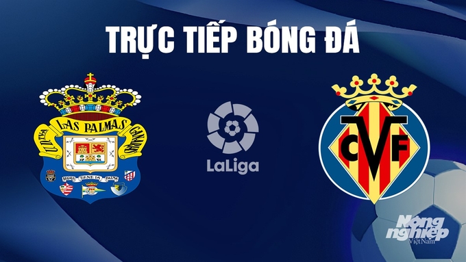 Trực tiếp bóng đá La Liga 2023/24 giữa Las Palmas vs Villarreal hôm nay 13/1/2024