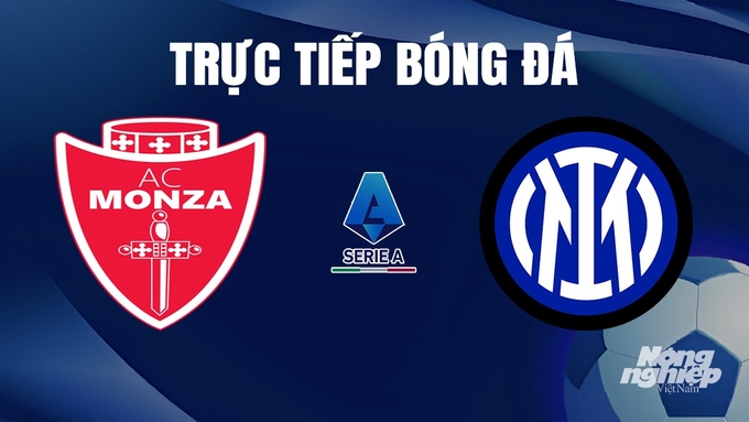 Trực tiếp bóng đá Serie A 2023/24 giữa Monza vs Inter Milan hôm nay 14/1/2024