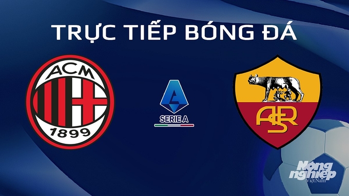 Trực tiếp bóng đá Serie A 2023/24 giữa AC Milan vs AS Roma hôm nay 15/1/2024