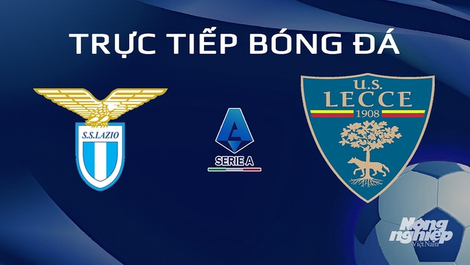 Trực tiếp bóng đá Serie A 2023/24 giữa Lazio vs Lecce hôm nay 14/1/2024