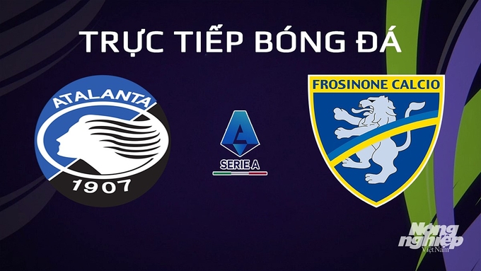 Trực tiếp bóng đá Serie A 2023/24 giữa Atalanta vs Frosinone hôm nay 16/1/2024