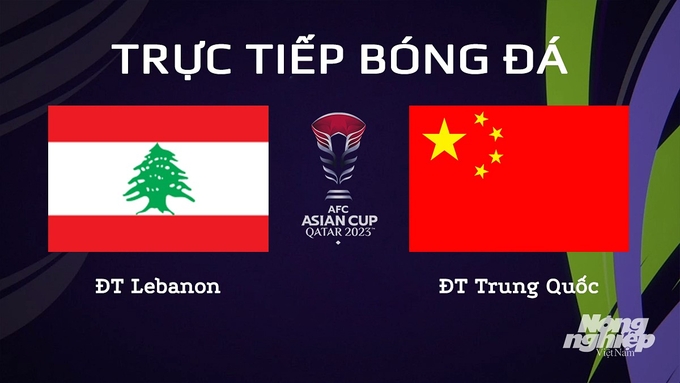 Trực tiếp bóng đá Asian Cup 2023 giữa ĐT Lebanon vs ĐT Trung Quốc hôm nay 17/1/2024