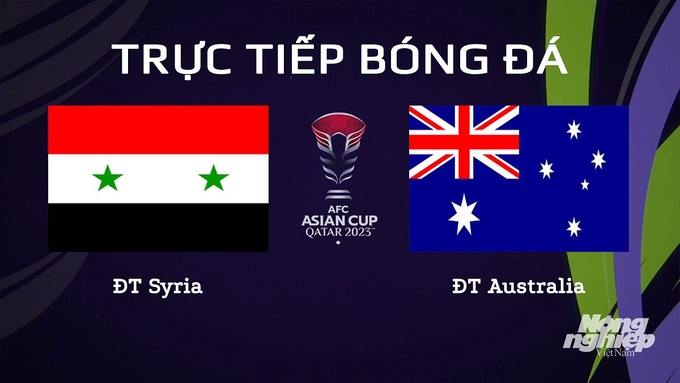 Trực tiếp bóng đá Asian Cup 2023 giữa ĐT Syria vs ĐT Úc hôm nay 18/1/2024