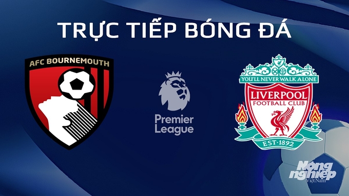 Trực tiếp bóng đá Ngoại hạng Anh giữa Bournemouth vs Liverpool hôm nay 21/1/2024