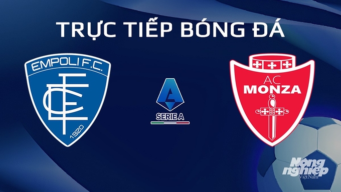 Trực tiếp bóng đá Serie A 2023/24 giữa Empoli vs Monza hôm nay 21/1/2024