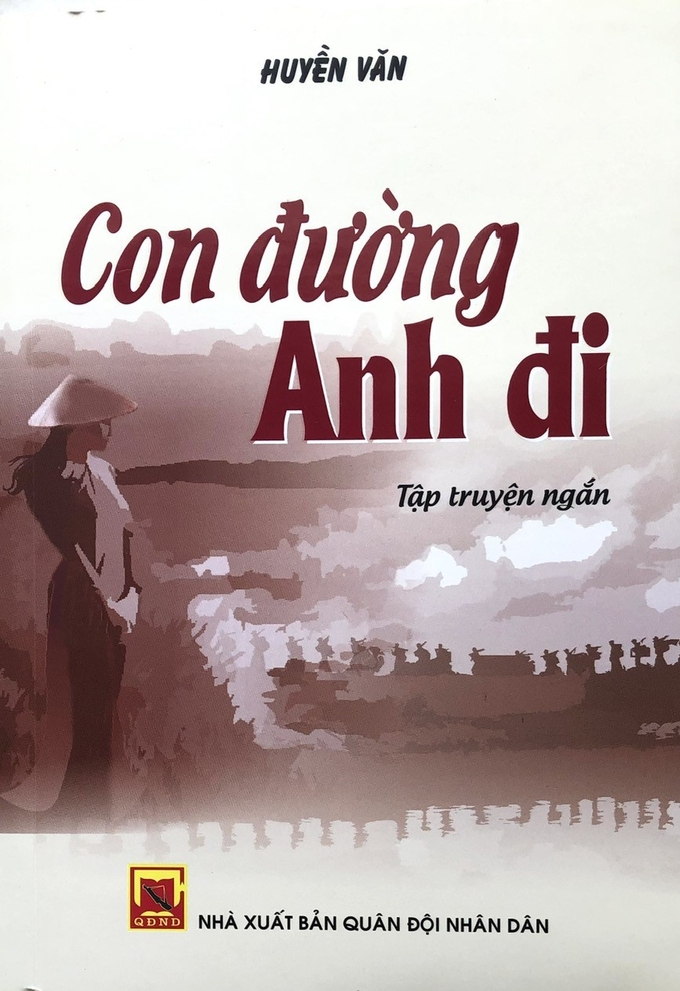 Tập truyện ngắn 'Con đường anh đi' do Nhà xuất bản Quân đội Nhân dân ấn hành.