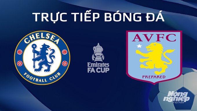 Trực tiếp bóng đá Cúp FA 2023/24 giữa Chelsea vs Aston Villa hôm nay 27/1