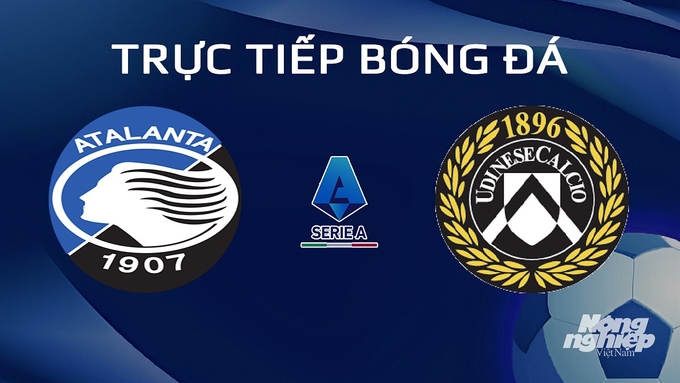 Trực tiếp bóng đá Serie A 2023/24 giữa Atalanta vs Udinese Calcio hôm nay 27/1/2024