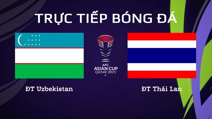 Trực tiếp bóng đá Asian Cup 2023 giữa ĐT Uzbekistan vs ĐT Thái Lan hôm nay 30/1/2024