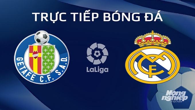 Trực tiếp bóng đá La Liga 2023/24 giữa Getafe vs Real Madrid hôm nay 2/2/2024