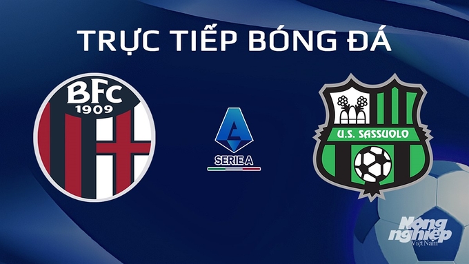 Trực tiếp bóng đá Serie A 2024/24 giữa Bologna vs Sassuolo hôm nay 4/2/2024