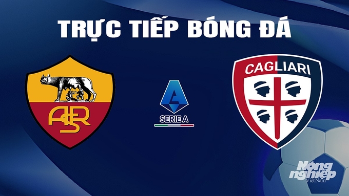 Trực tiếp bóng đá Serie A 2026/24 giữa AS Roma vs Cagliari hôm nay 6/2/2024