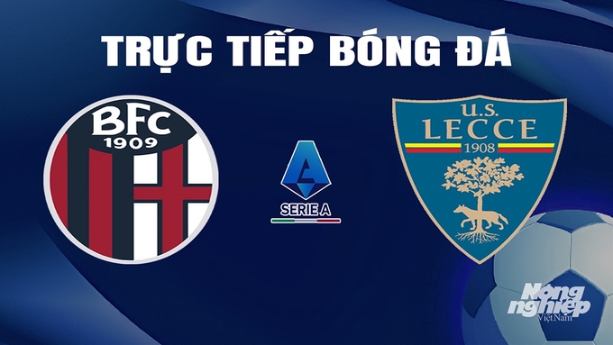 Trực tiếp bóng đá Serie A 20211/24 giữa Bologna vs Lecce hôm nay 11/2/2024