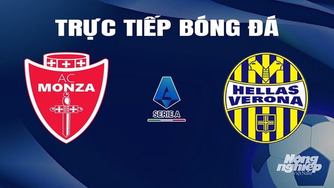 Trực tiếp bóng đá Serie A 20211/24 giữa Monza vs Hellas Verona hôm nay 11/2/2024