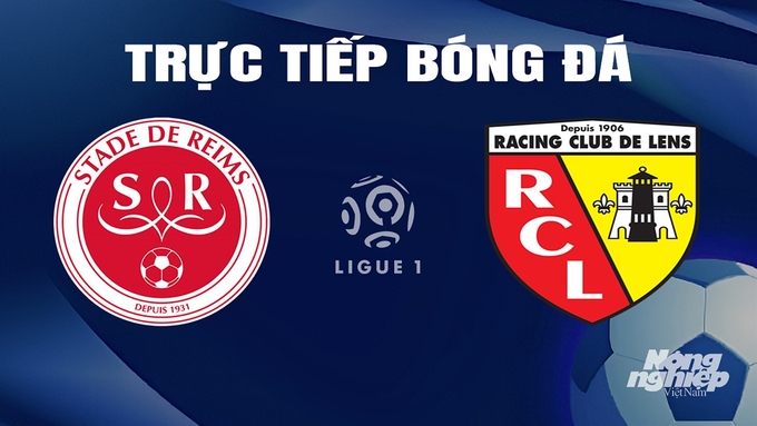 Trực tiếp bóng đá Ligue 1 (VĐQG Pháp) 2023/24 giữa Reims vs Lens hôm nay 18/2/2024