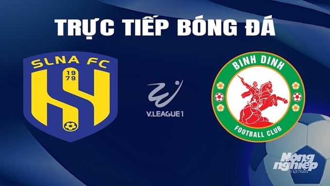Trực tiếp bóng đá V-League 2023/24 giữa SLNA vs Bình Định hôm nay 18/2/2024