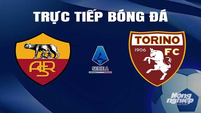 Trực tiếp bóng đá Serie A 2023/24 giữa AS Roma vs Torino ngày 27/2/2024