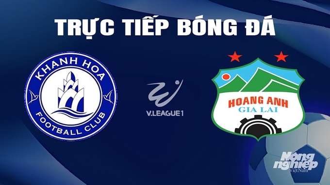 Trực tiếp bóng đá V-League 2023/24 giữa Khánh Hòa vs HAGL hôm nay 27/2/2024
