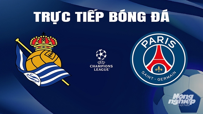 Trực tiếp bóng đá Cúp C1 Châu Âu giữa Real Sociedad vs PSG hôm nay 6/3/2024