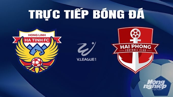 Trực tiếp bóng đá V-League 2023/24 giữa Hà Tĩnh vs Hải Phòng hôm nay 8/3/2024