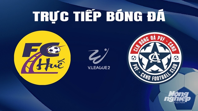 Trực tiếp bóng đá V-League 2 giữa Huế vs PVF-CAND hôm nay 8/3/2024