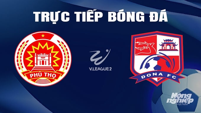 Trực tiếp bóng đá V-League 2 giữa Phú Thọ vs Đồng Nai hôm nay 8/3/2024