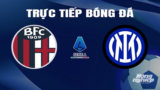 Trực tiếp bóng đá Serie A 2023/24 giữa Bologna vs Inter Milan ngày 10/3/2024