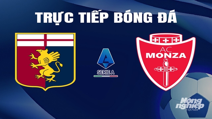 Trực tiếp bóng đá Serie A 2023/24 giữa Genoa vs Monza hôm nay 10/3/2024