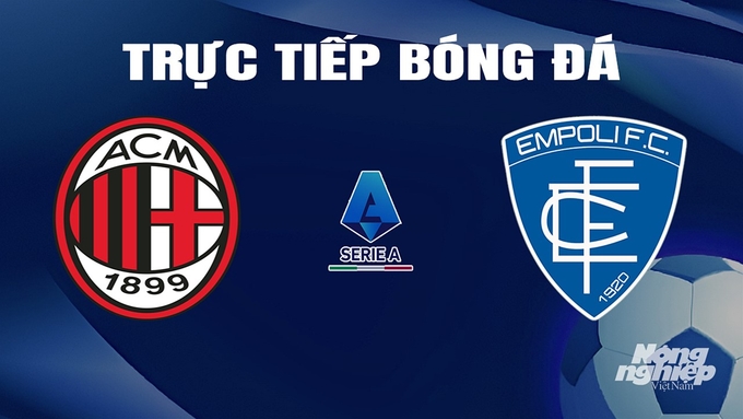Trực tiếp bóng đá Serie A 2023/24 giữa AC Milan vs Empoli hôm nay 10/3/2024