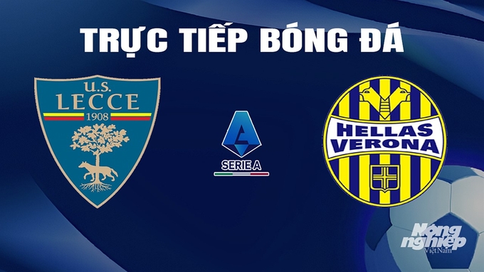 Trực tiếp bóng đá Serie A 2023/24 giữa Lecce vs Hellas Verona hôm nay 10/3/2024