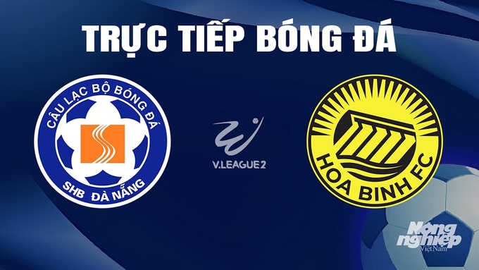 Trực tiếp bóng đá V-League 2 giữa Đà Nẵng vs Hòa Bình hôm nay 3/4/2024