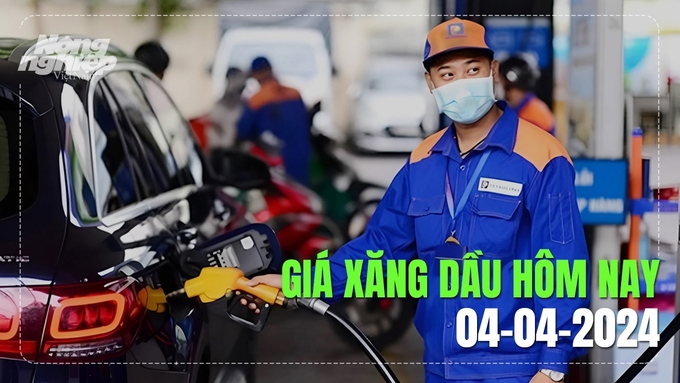 Cập nhật giá xăng dầu trong nước mới nhất ngày 4/4/2024