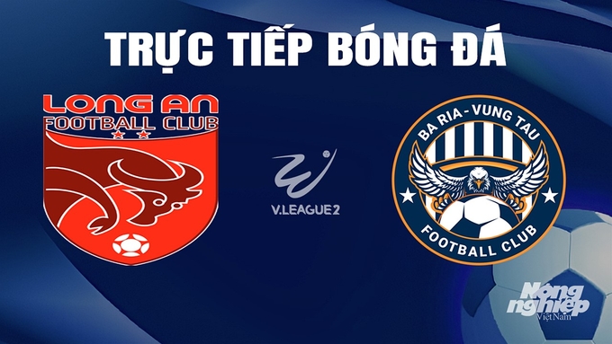 Trực tiếp bóng đá V-League 2 giữa Long An vs Vũng Tàu hôm nay 4/4/2024