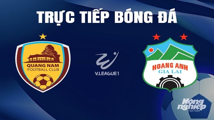 Trực tiếp bóng đá V-League 2023/24 giữa Quảng Nam vs HAGL hôm nay 4/4/2024