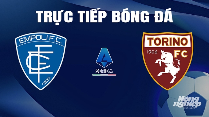 Trực tiếp bóng đá Serie A 2023/24 giữa Empoli vs Torino ngày 7/4/2024