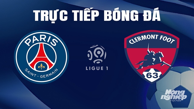 Trực tiếp bóng đá Ligue 1 (VĐQG Pháp) 2023/24 giữa PSG vs Clermont Foot ngày 7/4/2024