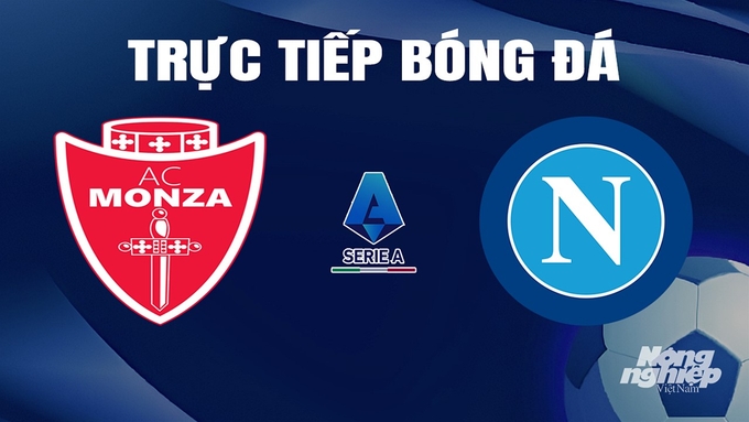 Trực tiếp bóng đá Serie A 2023/24 giữa Monza vs Napoli hôm nay 7/4/2024