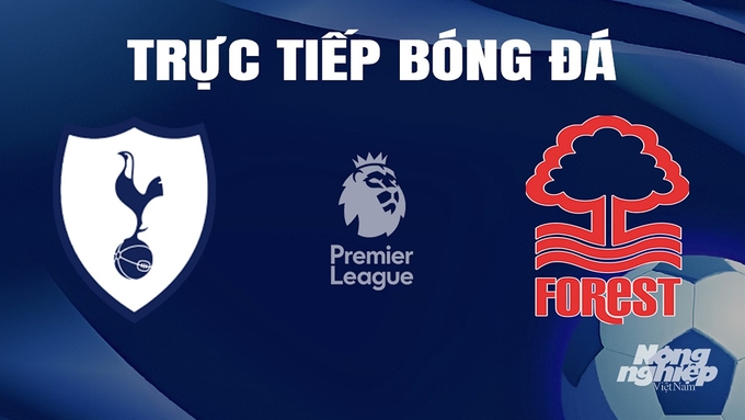 Trực tiếp bóng đá Ngoại hạng Anh giữa Tottenham vs Nottingham Forest ngày 8/4/2024