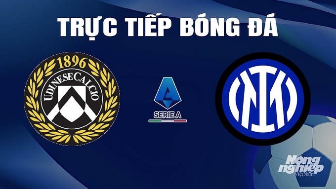 Trực tiếp bóng đá Serie A 2023/24 giữa Udinese Calcio vs Inter Milan ngày 9/4/2024