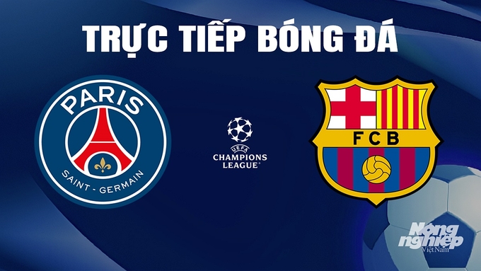 Trực tiếp bóng đá Cúp C1 Châu Âu giữa PSG vs Barcelona ngày 11/4/2024