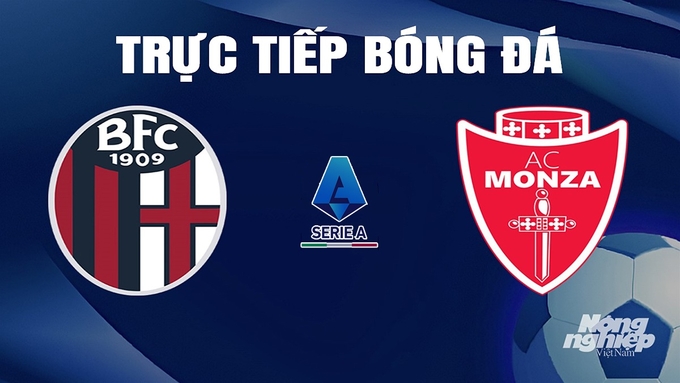 Trực tiếp bóng đá Serie A 2023/24 giữa Bologna vs Monza ngày 14/4/2024