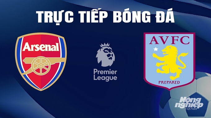 Trực tiếp bóng đá Ngoại hạng Anh giữa Arsenal vs Aston Villa hôm nay 14/4/2024