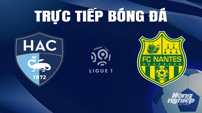 Trực tiếp bóng đá Ligue 1 (VĐQG Pháp) 2023/24 giữa Le Havre vs Nantes hôm nay 14/4/2024