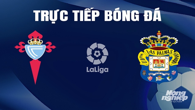 Trực tiếp bóng đá La Liga 2023/24 giữa Celta Vigo vs Las Palmas hôm nay 20/4/2024