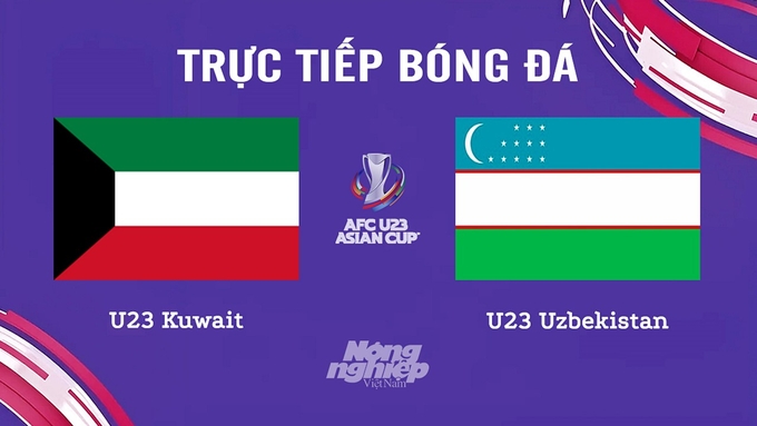 Trực tiếp bóng đá U23 Châu Á 2024 giữa Kuwait vs Uzbekistan hôm nay 20/4/2024
