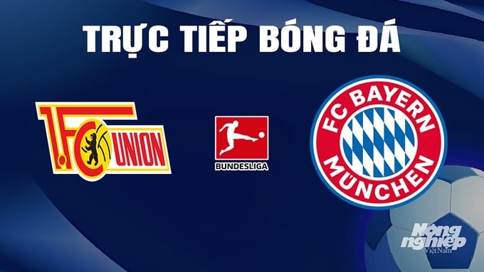 Trực tiếp bóng đá Bundesliga 2023/24 giữa Union Berlin vs Bayern Munich hôm nay 20/4/2024