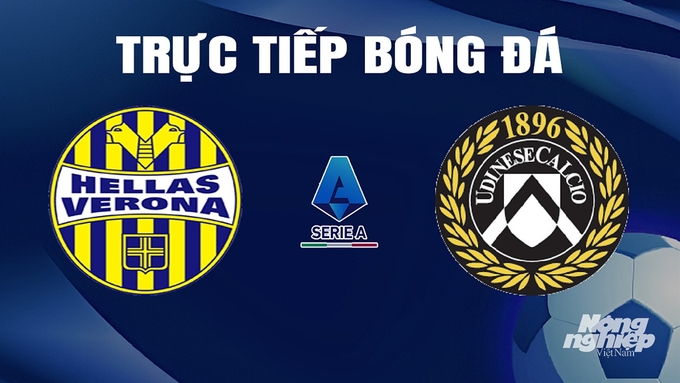 Trực tiếp bóng đá Serie A 2023/24 giữa Hellas Verona vs Udinese Calcio ngày 21/4/2024