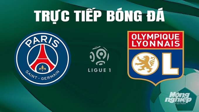 Trực tiếp bóng đá Ligue 1 (VĐQG Pháp) 2023/24 giữa PSG vs Lyon ngày 22/4/2024