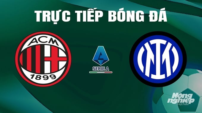 Trực tiếp bóng đá Serie A 2023/24 giữa AC Milan vs Inter Milan ngày 23/4/2024